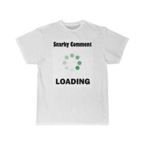 Funny Men’s Short Sleeve T-shirt - Snarky Comment Loading