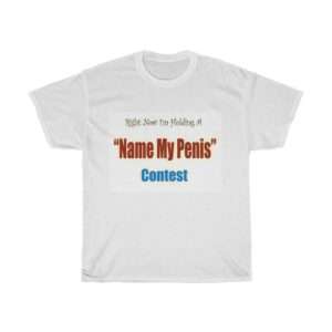 Unisex Heavy Cotton T-shirt - Right Now I'm Holding a Name My Penis Contest