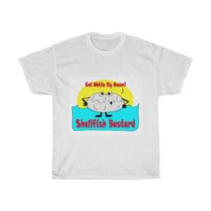 Unisex Heavy Cotton T-shirt - Get Outta My Ocean Shellfish Bastard
