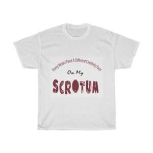 Unisex Heavy Cotton T-shirt - Every Week I Paint A Different Celebrity Face On My Scrotum