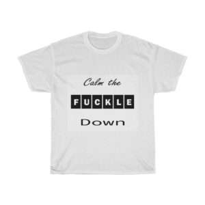 Unisex Heavy Cotton T-shirt - Calm the Fuckle Down