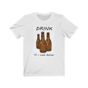 Drink Til I Look Better Unisex Jersey Short Sleeve Tee
