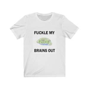 Unisex Jersey Short Sleeve T-shirt - Fuckle My Brains Out
