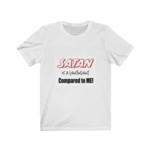 Funny Unisex Jersey Short Sleeve T-shirt - Satan Is A Lightweight Compared to Me!