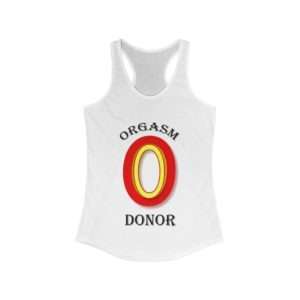 Orgasm Donor Funny Women's Ideal Racerback Tank Top