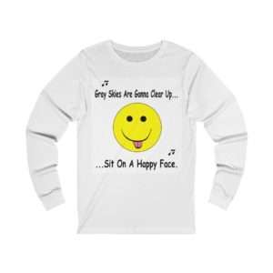 Funny Unisex Jersey Long Sleeve T-shirt - Gray Skies Are Gonna Clear Up Sit On a Happy Face