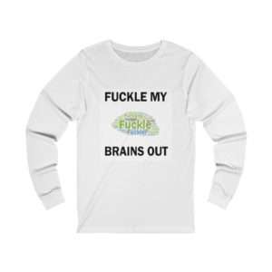 Unisex Jersey Long Sleeve T-shirt - Fuckle My Brains Out