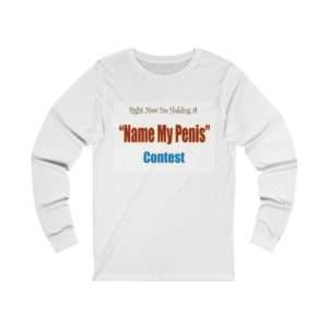 Unisex Jersey Long Sleeve T-shirt - Right Now I'm Holding a Name My Penis Contest