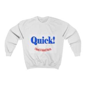 Unisex Heavy Blend™ Crewneck Sweatshirt - Quick! I Need A Naked Nurse