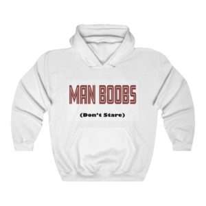 Man Boobs (Don't Stare) T-shirts Sweatshirts Hoodies for Sale | Man Boobs (Don't Stare) T-shirts Sweatshirts Hoodies for Sale |