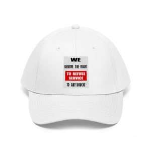 Unisex Twill Hat - We Reserve the Right to Refuse Service to Any Douche