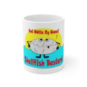 Ceramic Coffee Mug 11oz - Get Outta My Ocean Shellfish Bastard
