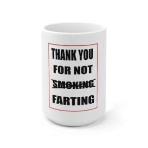 Ceramic Coffee Mug 15oz - Thank You For Not Farting