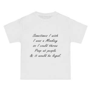 Sometimes I wish I was a monkey so I could throw poop at people & it would be legal Beefy-T®  Short-Sleeve T-Shirt