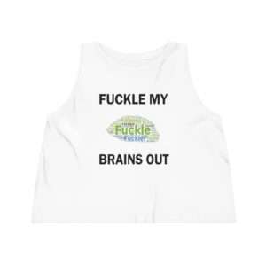 Funny Women's Dancer Cropped Tank Top - Fuckle My Brains Out