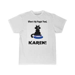 Men's Short Sleeve T-shirt - Where's My Friggin' Food Karen!