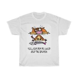You’ll Hear From My Lawyer About This Situation Unisex Heavy Cotton T-shirt