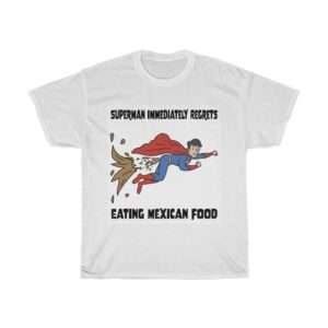 Superman Immediately Regrets Eating Mexican Food Unisex Heavy Cotton Tee