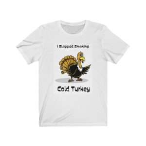 Unisex Jersey Short Sleeve T-shirt - I Stopped Smoking Cold Turkey