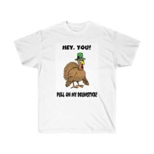 Hey You! Pull On My Drumstick. Unisex Ultra Cotton Tee