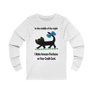 Unisex Jersey Long Sleeve T-shirt - In the Middle of the Night I Make Amazon Purchases on Your Credit Card