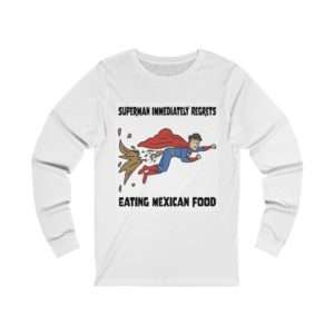 Superman Immediately Regrets Eating Mexican Food Unisex Jersey Long Sleeve Tee