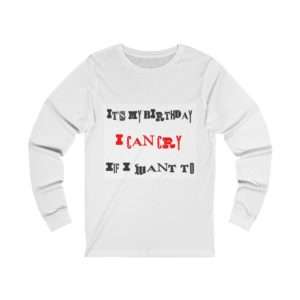 Unisex Jersey Long Sleeve T-shirt - It's My Birthday I Can Cry If I Want To