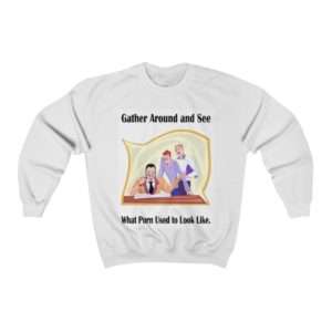 Gather around and see what Porn used to look like. Unisex Heavy Blend™ Crewneck Sweatshirt
