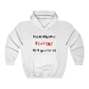 Funny Unisex Heavy Blend Hoodie Sweatshirt - It's My Birthday I Can Cry If I Want To