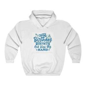 It's My Birthday. You May Bow and Kiss My Hand. Unisex Heavy Blend™ Hooded Sweatshirt