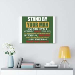 Stand By Your Man Unless Canvas Gallery Wraps