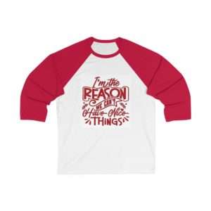 Funny Unisex 3/4 Sleeve Baseball Tee - I'm the Reason We Can't Have Nice Things