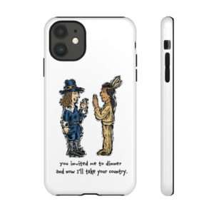 Phone Tough Cases - You Invited Me to Dinner and Now I'll Take Your Country