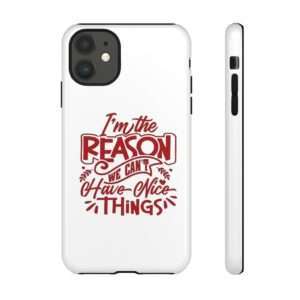 Funny Tough Phone Case - I'm the Reason We Can't Have Nice Things