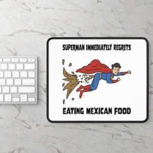 Funny Mousepad - Superman Immediately Regrets Eating Mexican Food