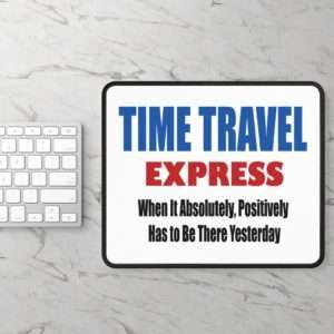 Gaming Mousepad - TIME TRAVEL EXPRESS. When It Absolutely, Positively Has to Be There Yesterday