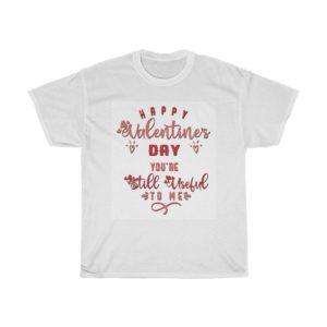 Happy Valentine's Day. You're Still Useful to Me. Unisex Heavy Cotton Tee