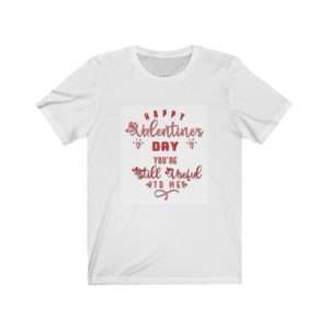 Happy Valentine's Day. You're Still Useful to Me. Unisex Jersey Short Sleeve Tee