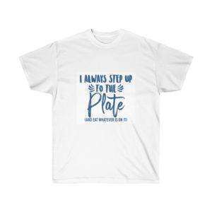 I Always Step Up to the Plate (and eat whatever I want) Unisex Ultra Cotton Tee