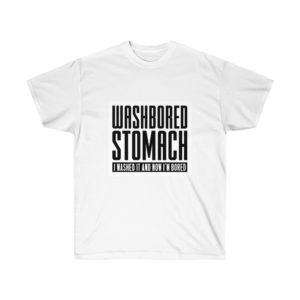 Washbored Stomach. I Washed It and Now I'm Bored. Unisex Ultra Cotton Tee