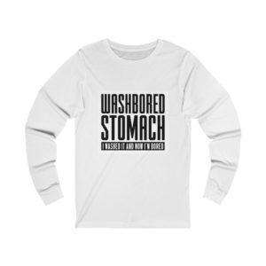 Washbored Stomach. I Washed It and Now I'm Bored. Unisex Jersey Long Sleeve Tee