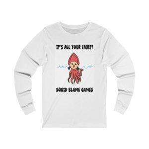 It's All Your Fault! Squid Blame Games. Unisex Jersey Long Sleeve Tee