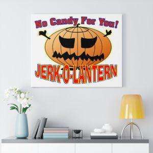 No Candy for You. Jerk-O-Lantern Canvas Gallery Wraps