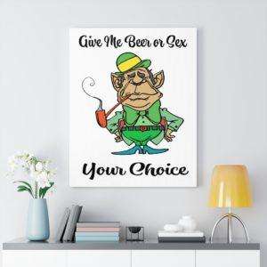 Give Me Beer Or Sex Your Choice Canvas Gallery Wraps