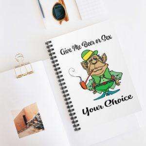 Give Me Beer Or Sex Your Choice Spiral Notebook - Ruled Line