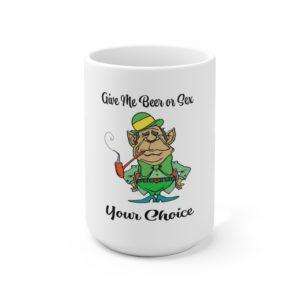 Give Me Beer Or Sex Your Choice Ceramic Mug 15oz