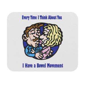 Every Time I Think About You I Have a Bowel Movement Funny Mouse Pad (Rectangle)