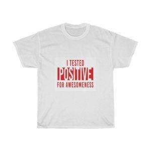 I Tested Positive for Awesomeness Unisex Heavy Cotton Tee