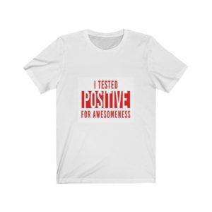 I Tested Positive for Awesomeness Unisex Jersey Short Sleeve Tee