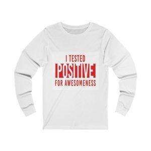 I Tested Positive for Awesomeness Unisex Jersey Long Sleeve Tee